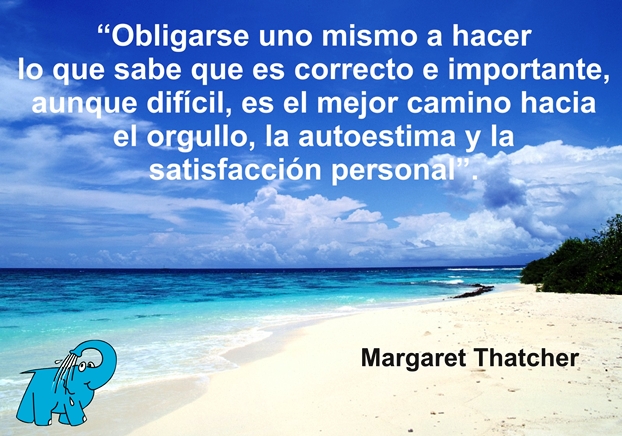 Obligarse a uno mismo a hacer lo que sabe que es correcto e importante, aunque difícil, es el mejor camino hacia el orgullo, la autoestima y la satisfacción personal.